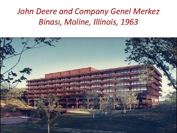 John Deere and Company Genel Merkez Binası, Moline, Illinois, 1963 