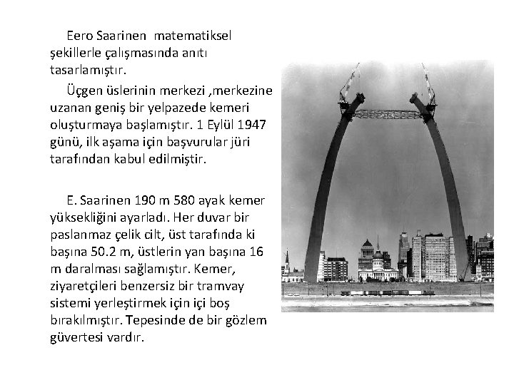  Eero Saarinen matematiksel şekillerle çalışmasında anıtı tasarlamıştır. Üçgen üslerinin merkezi , merkezine uzanan