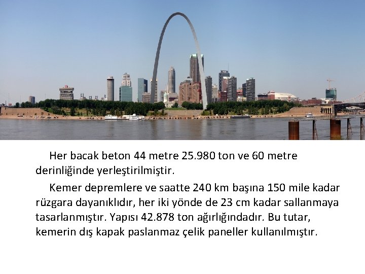  Her bacak beton 44 metre 25. 980 ton ve 60 metre derinliğinde yerleştirilmiştir.