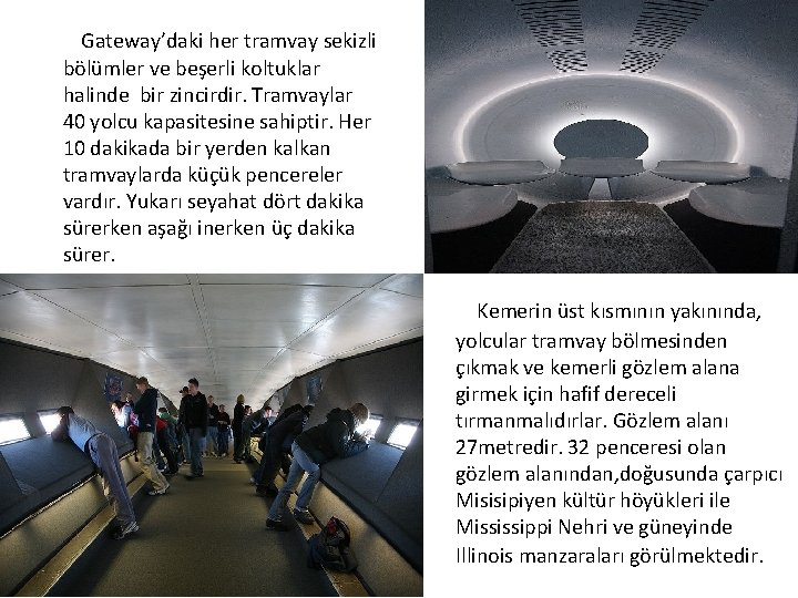  Gateway’daki her tramvay sekizli bölümler ve beşerli koltuklar halinde bir zincirdir. Tramvaylar 40