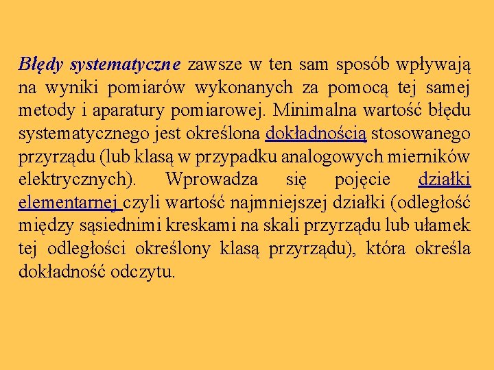 Błędy systematyczne zawsze w ten sam sposób wpływają na wyniki pomiarów wykonanych za pomocą