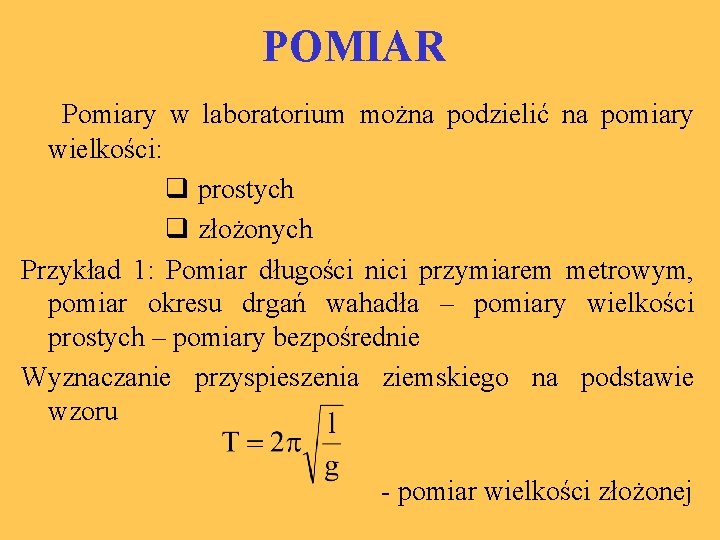 POMIAR Pomiary w laboratorium można podzielić na pomiary wielkości: q prostych q złożonych Przykład