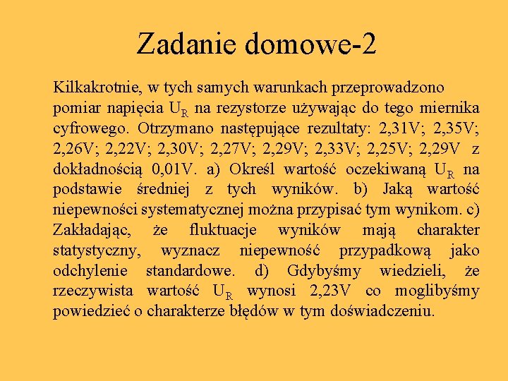 Zadanie domowe-2 Kilkakrotnie, w tych samych warunkach przeprowadzono pomiar napięcia UR na rezystorze używając