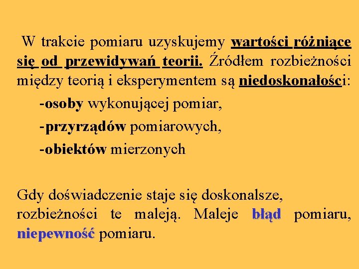  W trakcie pomiaru uzyskujemy wartości różniące się od przewidywań teorii. Źródłem rozbieżności między