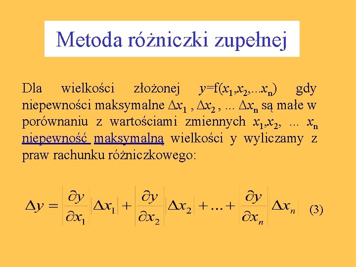 Metoda różniczki zupełnej Dla wielkości złożonej y=f(x 1, x 2, . . . xn)