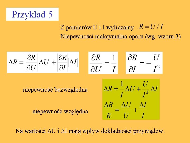 Przykład 5 Z pomiarów U i I wyliczamy Niepewności maksymalna oporu (wg. wzoru 3)