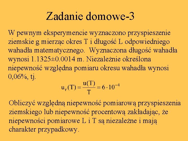 Zadanie domowe-3 W pewnym eksperymencie wyznaczono przyspieszenie ziemskie g mierząc okres T i długość