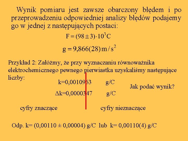  Wynik pomiaru jest zawsze obarczony błędem i po przeprowadzeniu odpowiedniej analizy błędów podajemy