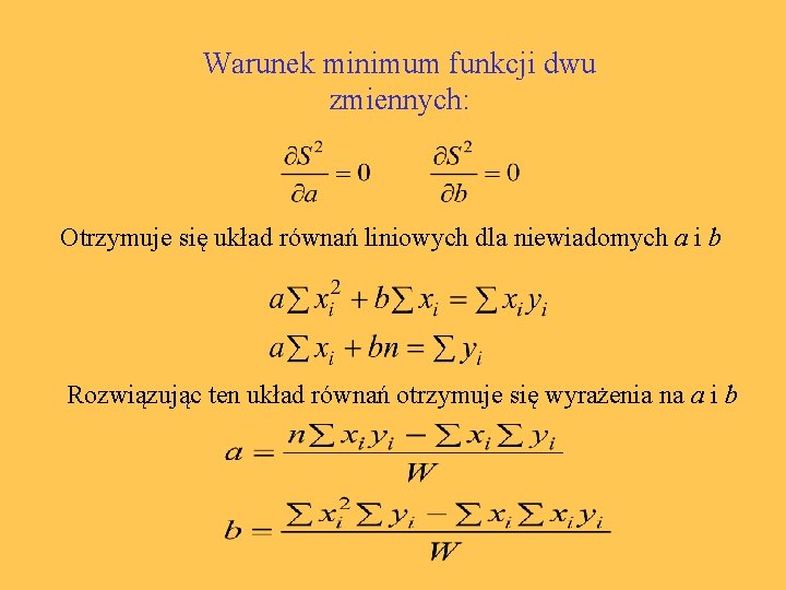 Warunek minimum funkcji dwu zmiennych: Otrzymuje się układ równań liniowych dla niewiadomych a i