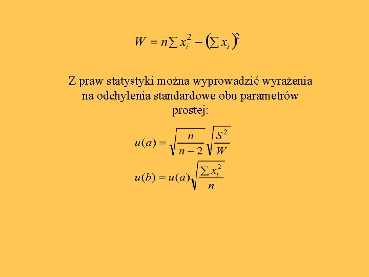 Z praw statystyki można wyprowadzić wyrażenia na odchylenia standardowe obu parametrów prostej: 