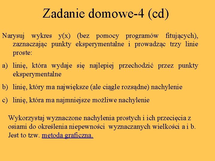 Zadanie domowe-4 (cd) Narysuj wykres y(x) (bez pomocy programów fitujących), zaznaczając punkty eksperymentalne i