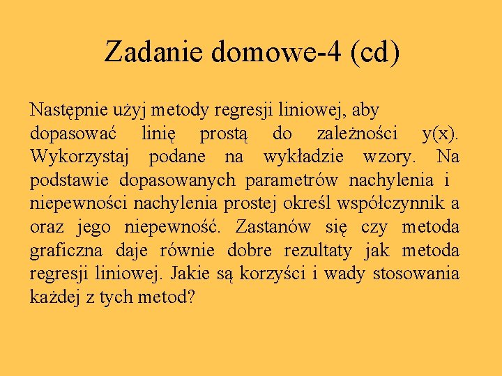 Zadanie domowe-4 (cd) Następnie użyj metody regresji liniowej, aby dopasować linię prostą do zależności