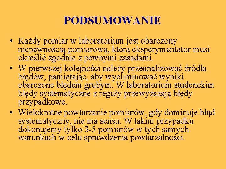 PODSUMOWANIE • Każdy pomiar w laboratorium jest obarczony niepewnością pomiarową, którą eksperymentator musi określić