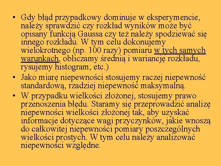  • Gdy błąd przypadkowy dominuje w eksperymencie, należy sprawdzić czy rozkład wyników może