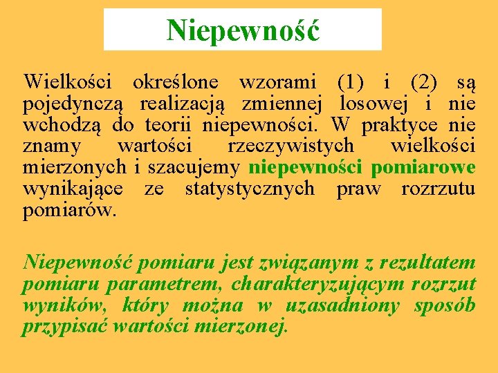 Niepewność Wielkości określone wzorami (1) i (2) są pojedynczą realizacją zmiennej losowej i nie