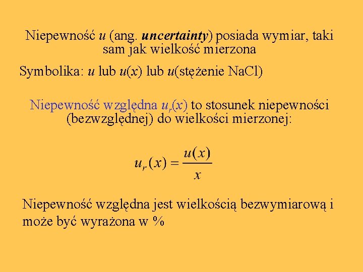 Niepewność u (ang. uncertainty) posiada wymiar, taki sam jak wielkość mierzona Symbolika: u lub