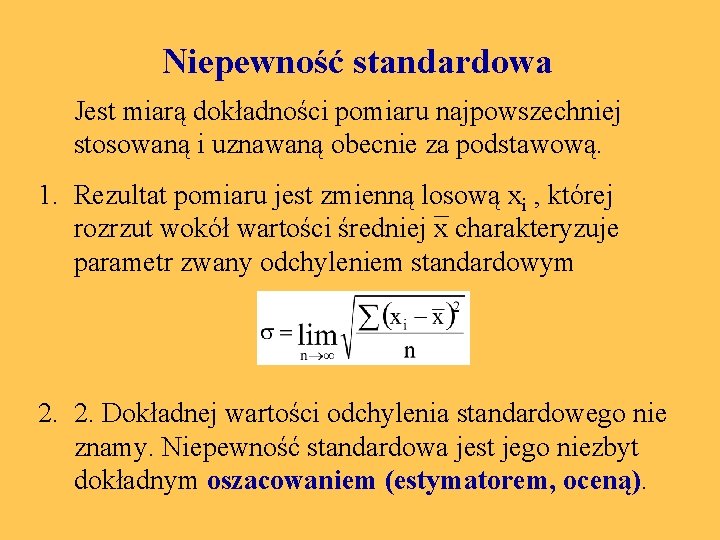 Niepewność standardowa Jest miarą dokładności pomiaru najpowszechniej stosowaną i uznawaną obecnie za podstawową. 1.