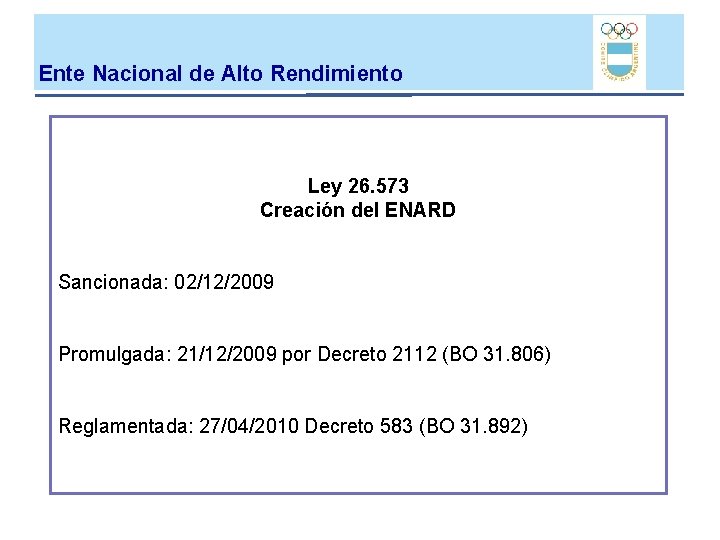 Ente Nacional de Alto Rendimiento Ley 26. 573 Creación del ENARD Sancionada: 02/12/2009 Promulgada: Ente Nacional de Alto Rendimiento Ley 26. 573 Creación del ENARD Sancionada: 02/12/2009 Promulgada: