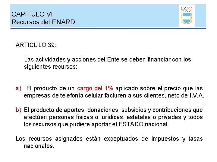 CAPITULO VI Recursos del ENARD ARTICULO 39: Las actividades y acciones del Ente se CAPITULO VI Recursos del ENARD ARTICULO 39: Las actividades y acciones del Ente se
