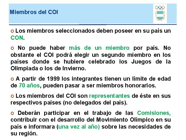 Miembros del COI o Los miembros seleccionados deben poseer en su país un CON. Miembros del COI o Los miembros seleccionados deben poseer en su país un CON.