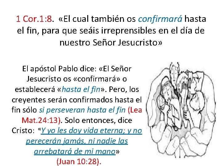 1 Cor. 1: 8. «El cual también os confirmará hasta el fin, para que