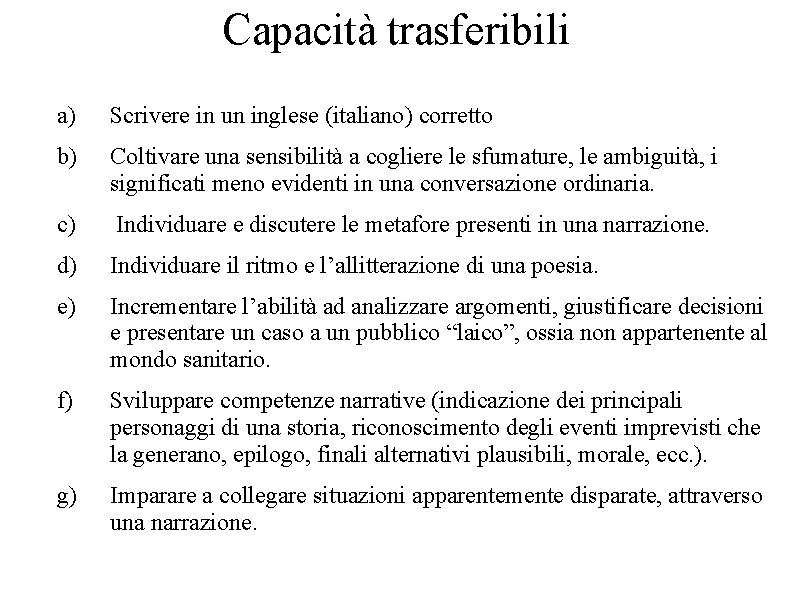 Capacità trasferibili a) Scrivere in un inglese (italiano) corretto b) Coltivare una sensibilità a