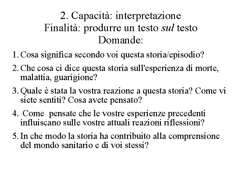 2. Capacità: interpretazione Finalità: produrre un testo sul testo Domande: 1. Cosa significa secondo