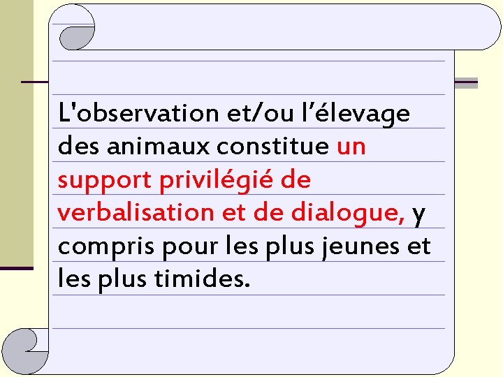 L'observation et/ou l’élevage des animaux constitue un support privilégié de verbalisation et de dialogue,