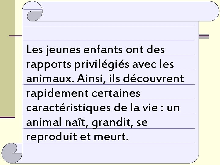 Les jeunes enfants ont des rapports privilégiés avec les animaux. Ainsi, ils découvrent rapidement