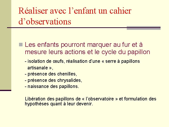 Réaliser avec l’enfant un cahier d’observations n Les enfants pourront marquer au fur et