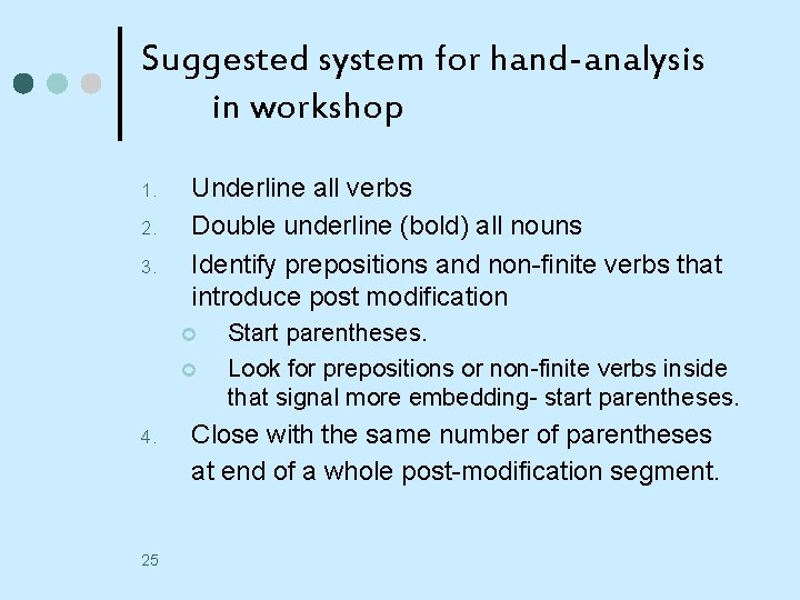 Suggested system for hand-analysis in workshop 1. 2. 3. Underline all verbs Double underline