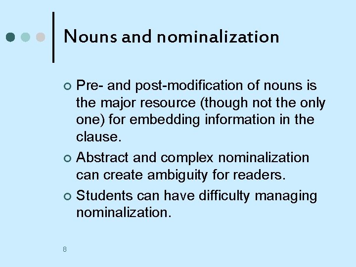 Nouns and nominalization Pre- and post-modification of nouns is the major resource (though not