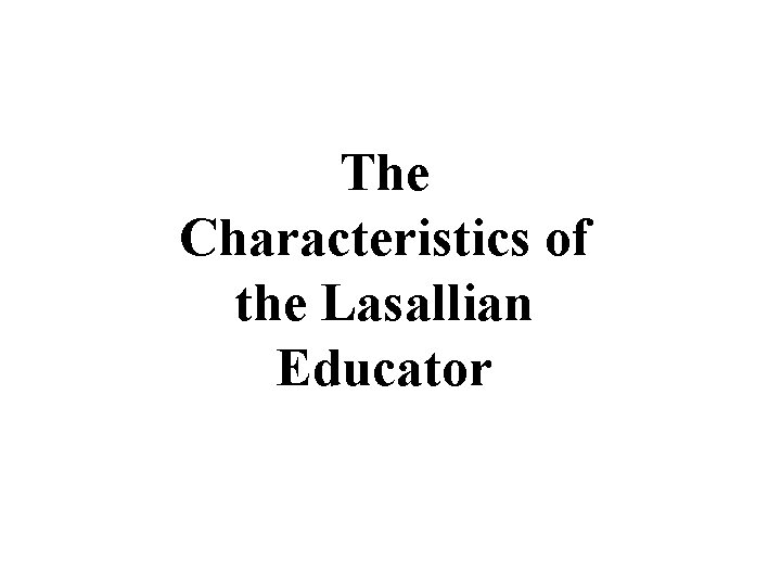 The Characteristics of the Lasallian Educator 