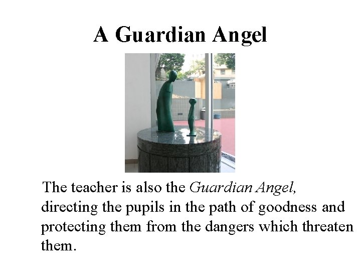 A Guardian Angel The teacher is also the Guardian Angel, directing the pupils in