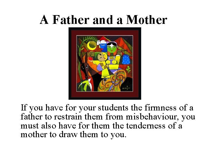 A Father and a Mother If you have for your students the firmness of