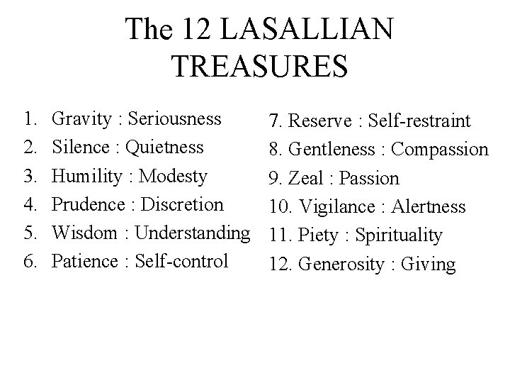 The 12 LASALLIAN TREASURES 1. 2. 3. 4. 5. 6. Gravity : Seriousness Silence