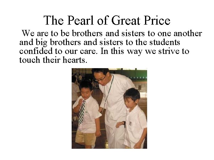 The Pearl of Great Price We are to be brothers and sisters to one