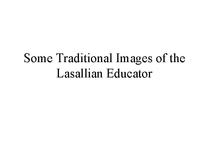 Some Traditional Images of the Lasallian Educator 