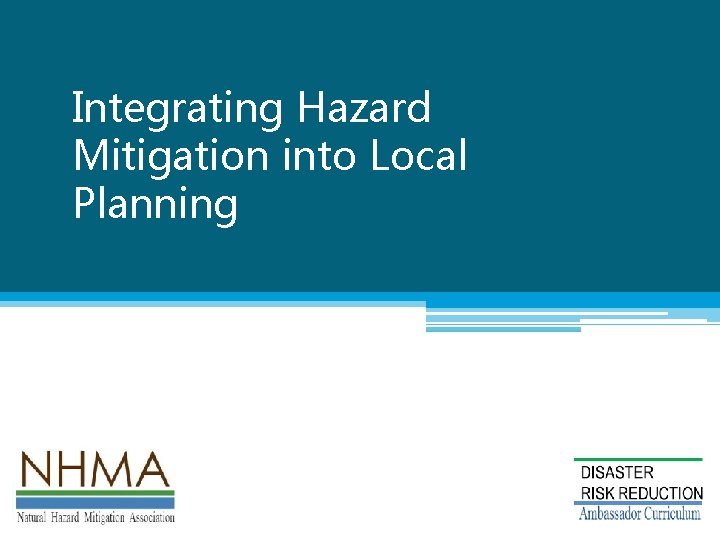 Integrating Hazard Mitigation into Local Planning Natural Hazard Mitigation Association 