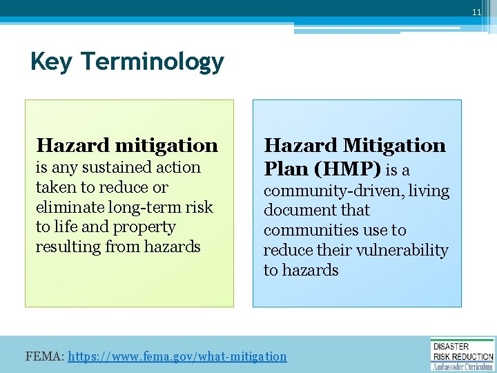 11 Key Terminology Hazard mitigation is any sustained action taken to reduce or eliminate