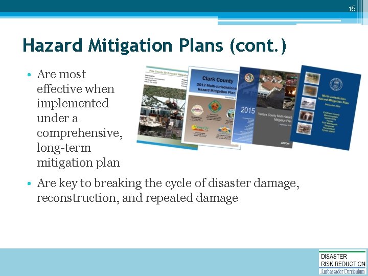 16 Hazard Mitigation Plans (cont. ) • Are most effective when implemented under a