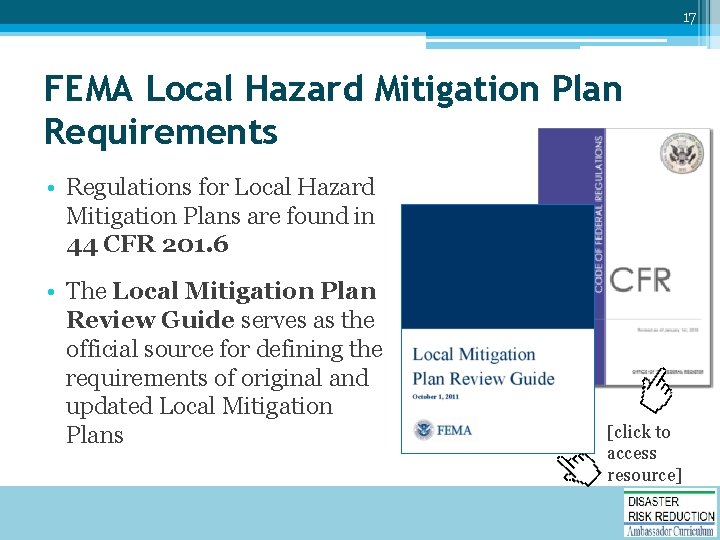 17 FEMA Local Hazard Mitigation Plan Requirements • Regulations for Local Hazard Mitigation Plans