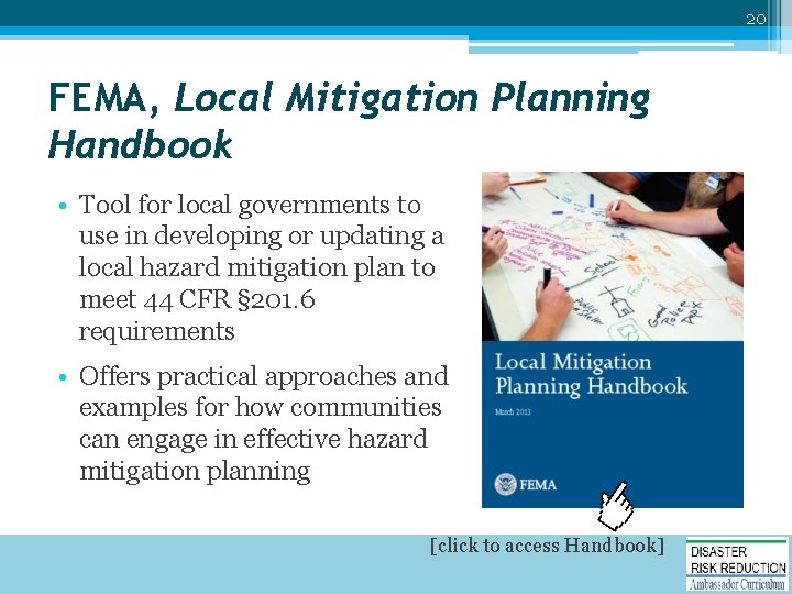20 FEMA, Local Mitigation Planning Handbook • Tool for local governments to use in