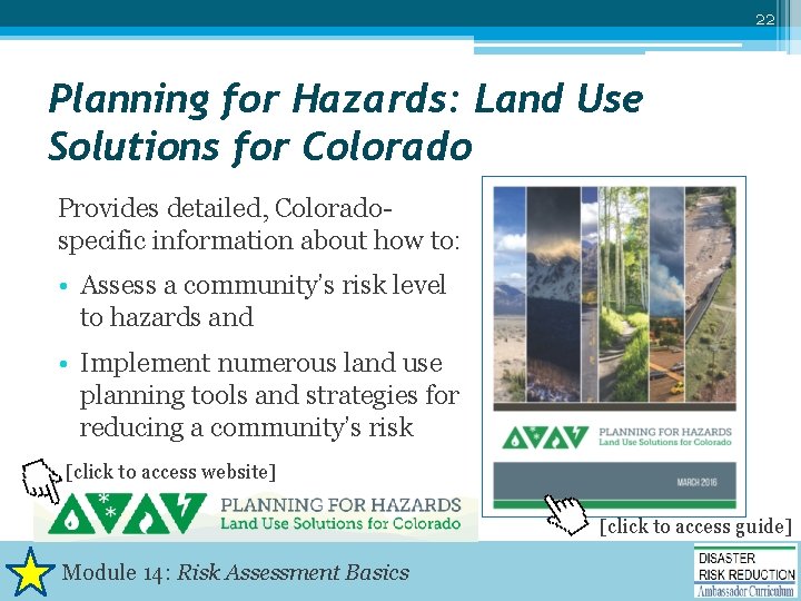 22 Planning for Hazards: Land Use Solutions for Colorado Provides detailed, Coloradospecific information about