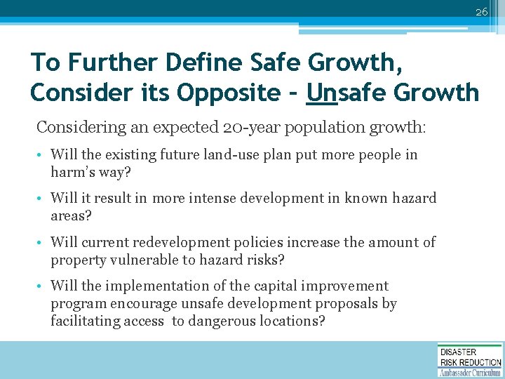26 To Further Define Safe Growth, Consider its Opposite – Unsafe Growth Considering an