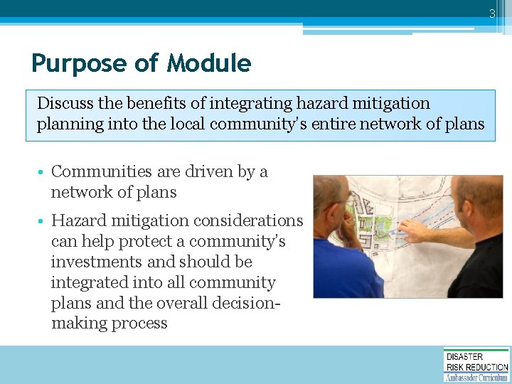 3 Purpose of Module Discuss the benefits of integrating hazard mitigation planning into the