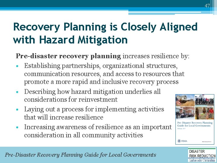 47 Recovery Planning is Closely Aligned with Hazard Mitigation Pre-disaster recovery planning increases resilience