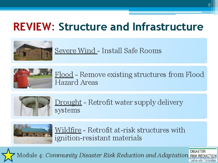 8 REVIEW: Structure and Infrastructure Severe Wind - Install Safe Rooms Flood - Remove