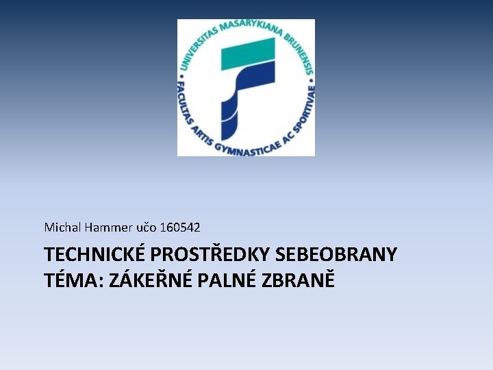 Michal Hammer učo 160542 TECHNICKÉ PROSTŘEDKY SEBEOBRANY TÉMA: ZÁKEŘNÉ PALNÉ ZBRANĚ 