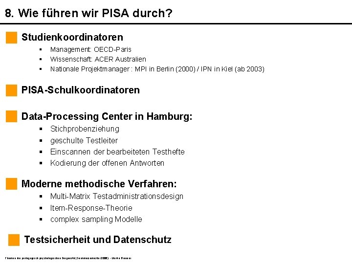 8. Wie führen wir PISA durch? Studienkoordinatoren § § § Management: OECD-Paris Wissenschaft: ACER 8. Wie führen wir PISA durch? Studienkoordinatoren § § § Management: OECD-Paris Wissenschaft: ACER